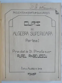 Curs de algebra superioara - Aurel Angelescu  partea I