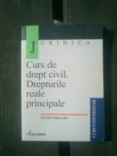 Curs de drept civil. Drepturile reale principale - Eugen Chelaru