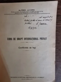 Curs de drept international privat . Conflictele legii -  Alfred Juvara , cu dedicatia si semnatura autorului
