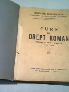 CURS DE DREPT ROMAN - GRIGORE DIMITRESCU  (PREDAT IN ANUL I DE LICENTA 1932-1933)