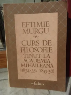 CURS DE FILOSOFIE TINUT LA ACADEMIA MIHAILEANA , EFTIMIE MURGU