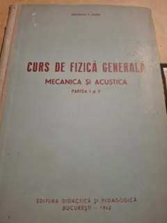CURS DE FIZICA GENERALA. MECANICA SI ACUSTICA - NICOLAU T. AUREL   PARTEA I SI II