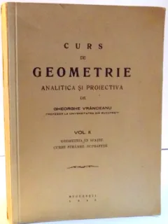 CURS DE GEOMETRIE ANALITICA SI PROIECTIVA , VOL. II , 1945