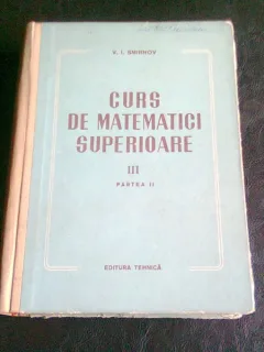 CURS DE MATEMATICI SUPERIOARE VOL.III PARTEA II-A  - V.I. SMIRNOV