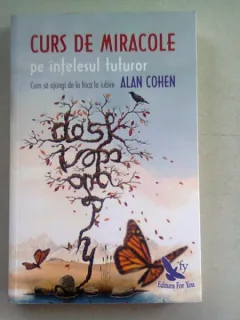 CURS DE MIRACOLE PE INTELESUL TUTUROR - ALAN COHEN