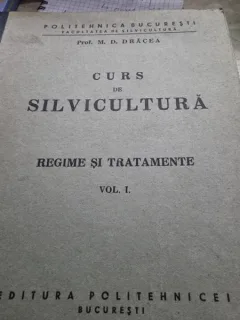 CURS DE SILVICULTURA - Regime si Tratamente - Vol.I - M. D. Dracea -1942, 786 p