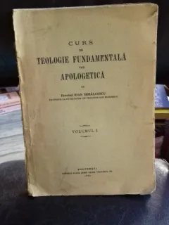 CURS DE TEOLOGIE FUNDAMENTALA SAU APOLOGETICA - IOAN MIHALCESCU   VOL. 1