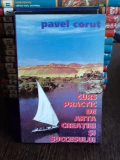 CURS PRACTIC DE ARTA CREATIEI SI SUCCESULUI - PAVEL CORUT