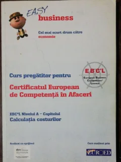 CURS PREGATITOR PENTRU CERTIFICATUL EUROPEAN DE COMPETENTA IN AFACERI -NIVELUL A - INTOCMIREA BILANTULUI - EASY BUSINESS