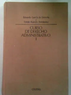 CURSO DE DERECHO ADMINISTRATIVO - EDUARDO GARCIA DE ENTERRIA VOL.I (CURS DE DREPT ADMINISTRATIV)