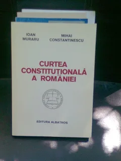 CURTEA CONSTITUTIONALA A ROMANIEI - IOAN MURARU