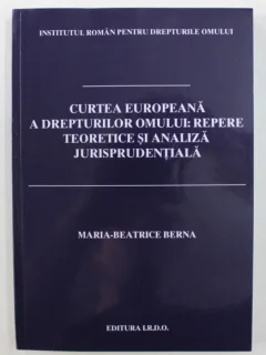Curtea europeana a drepturilor omului: repere teoretice si analiza jurisprudentiala - Maria Beatrice Berna