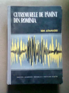 CUTREMURELE DE PAMANT DIN ROMANIA - ION ATANASIU