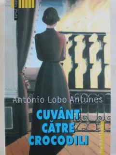 CUVANT CATRE CROCODILI - ANTONIO LOBO ANTUNES