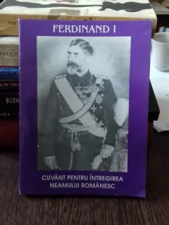 CUVANT PENTRU INTREGIREA NEAMULUI ROMANESC - FERDINAND I