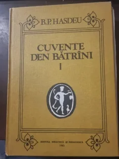 Cuvente den batrani, limba romana vorbita intre 1550-1600, studiu paleogafico linguistic - B.P. Hasdeu  vol.I