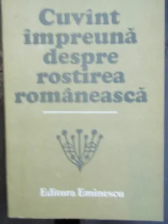 Cuvint impreuna despre rostirea romaneasca , Constantin Noica , 1987