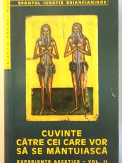 CUVINTE CATRE CEI CARE VOR SA SE MANTUIASCA , EXPERIENTE ASCETICE - VOL. II , 2000
