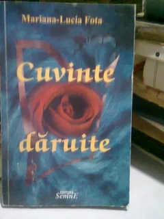 CUVINTE DARUITE - MARIANA LUCIA FOTA  (CU DEDICATIA AUTOAREI)