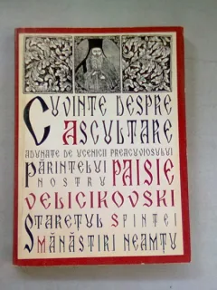 CUVINTE DESPRE ASCULTARE ADUNATE DE UCENICII PARINTELUI NOSTRU PAISIE VELICIKOVSKI STARETUL SFINTEI MANASTIRI NEAMTU