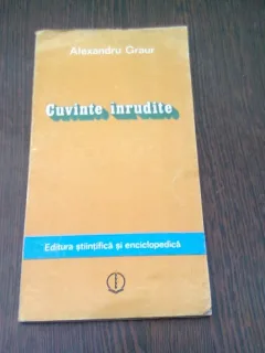 CUVINTE INRUDITE - ALEXANDRU GRAUR