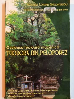 CUVIOASA FECIOARA MUCENICA TEODORA DIN PELOPONEZ - LONGHIN GHERONTIANOU