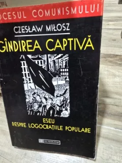 Czeslaw Milosz - Gandirea captiva. Eseu despre logocratiile populare