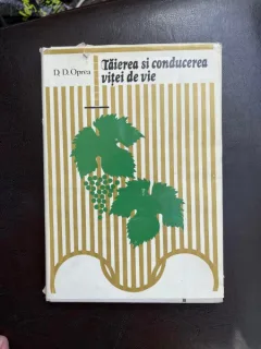 D. D. Oprea Taierea si conducerea vitei de vie
