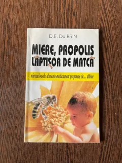 D. E. du Brin - Miere, propolis, laptisor de matca. Miraculoasele alimente-medicament preparate de albine