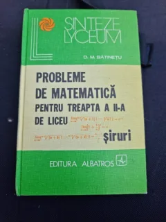 D .M. Batinetu - Probleme de Matematica pentru Treapta a II-a de Liceu