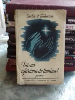 DA-MI O FARAMA DE LUMINA - EMILIA ST. MILICESCU
