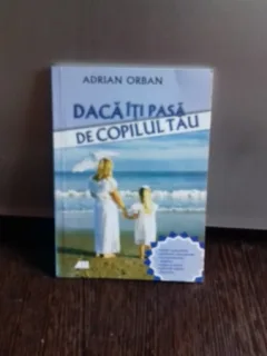 DACA ITI PASA DE COPILUL TAU - ADRIAN ORBAN