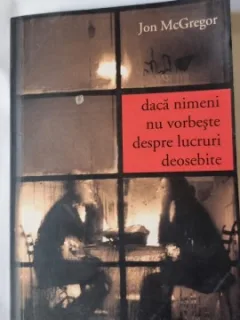 Daca nimeni nu vorbeste despre lucruri deosebite - Jon McGregor