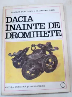 DACIA INAINTE DE DROMIHETE-VLADIMIR DUMITRESCU,ALEXANDRU VULPE BUCURESTI 1988