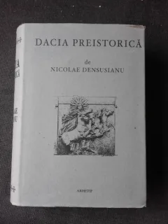 DACIA PREISTORICA - NICOLAE DENSUSIANU