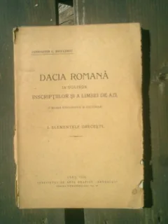 Dacia romana in oglinda inscriptiilor si a limbei de azi - Constantin C. Diculescu