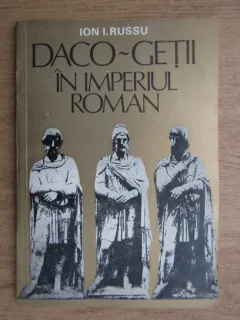 Daco-getii in Imperiul Roman - Ion I. Russu