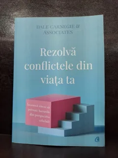 Dale Carnegie & associates - Rezolva conflictele din viata ta
