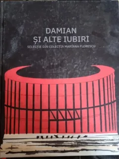 Damian si alte iubiri. Selectie din colectia Mariana Florescu. Catalog de expozitie