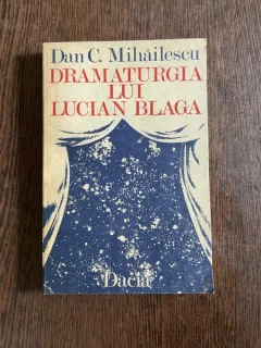 Dan C. Mihailescu - Dramaturgia lui Lucian Blaga