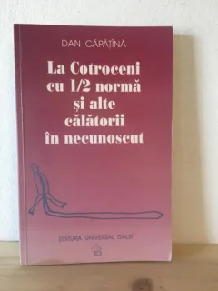 Dan Capatina - La Cotroceni cu 1/2 Norma si Alte Calatorii in Necunoscut.