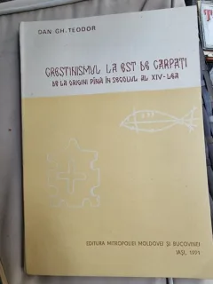 Dan Gh. Teodor - Crestinismul la Est de Carpati de la origini pana in secolul al XIV-lea
