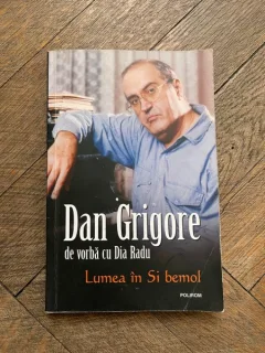 Dan Grigore - De vorba cu Dia Radu. Lumea in Si bemol