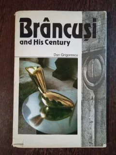 Dan Grigorescu - Brancusi and His Century
