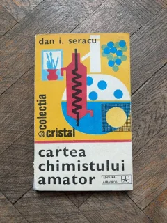 Dan I. Seracu - Cartea chimistului amator. Indrumar pentru cercurile de elevi