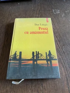 Dan Lungu - Proza cu amanuntul (coperti cartonate)