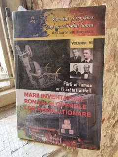 Dan Silviu Boerescu - Fara ei lumea ar fi aratat altfel! Marii inventatori romani si operele lor revolutionare