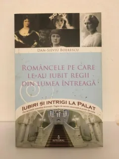 Dan-Silviu Boerescu - Romancele pe care le-au Iubit Regii din Lumea Intreaga