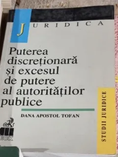Dana Apostol Tofan - Puterea Discretionara si Excesul de Putere al Autoritatilor Publice