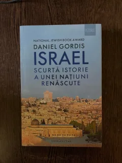 Daniel Gordis - Israel. Scurta istorie a unei natiuni renascute